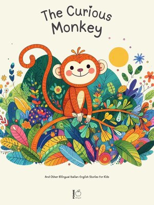 cover image of The Curious Monkey and Other Bilingual Italian-English Stories for Kids